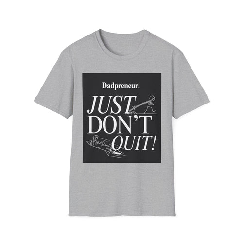 Dadpreneur Just Don't Quit Shirt | Motivational Dad Gift